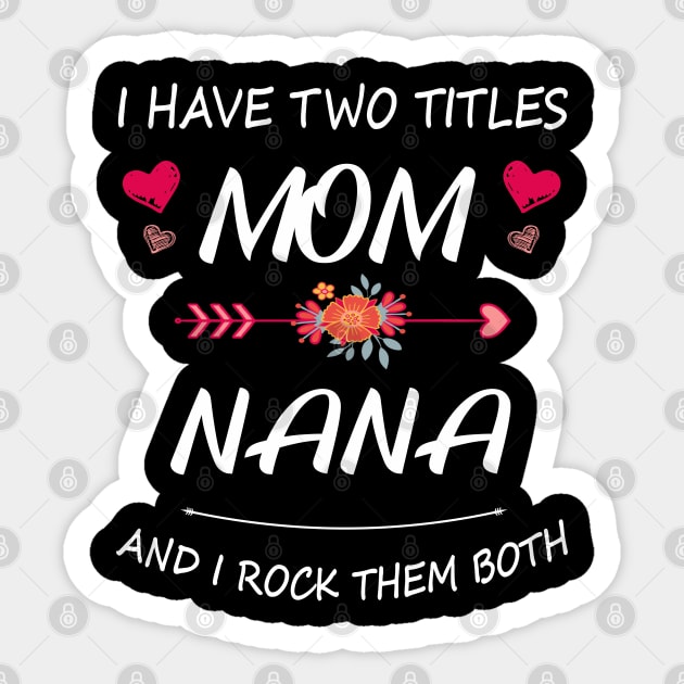 I Have Two Titles Mom And Nana Shirt Mothers Day Gifts T-Shirt Sticker by Pannolinno